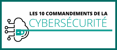 Profitez du numérique en toute sérénité grâce aux 10 commandements de la cybersécurité !